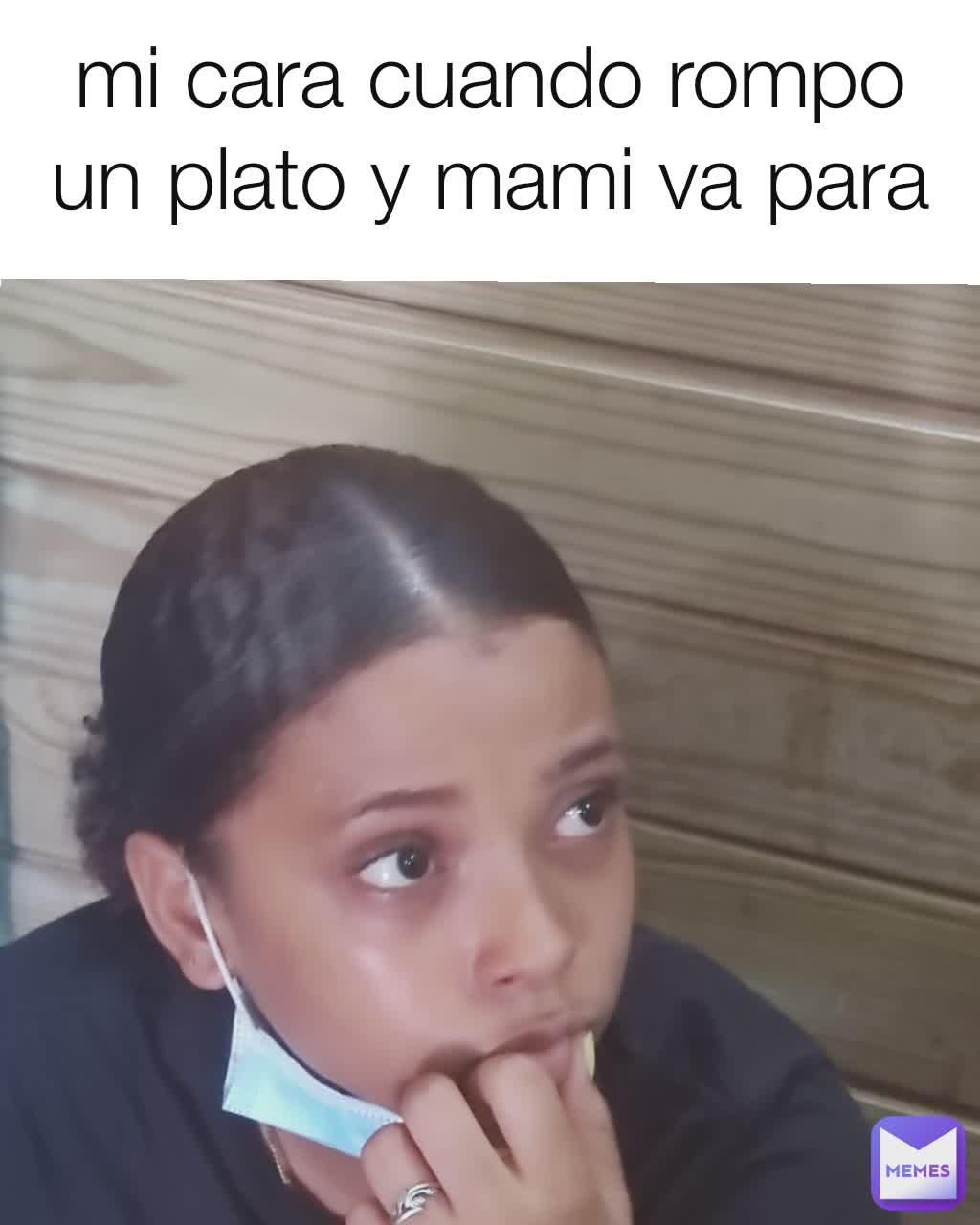 Mi Cara Cuando Rompo Un Plato Y Mami Va Para La Cocina