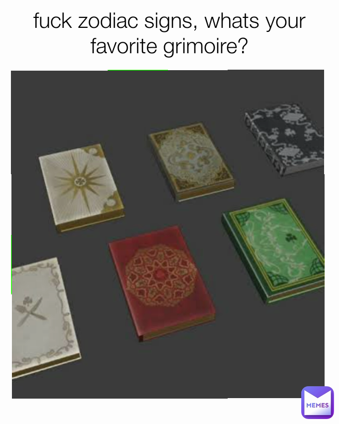 Fuck Zodiac Signs Whats Your Favorite Grimoire Freddred Memes