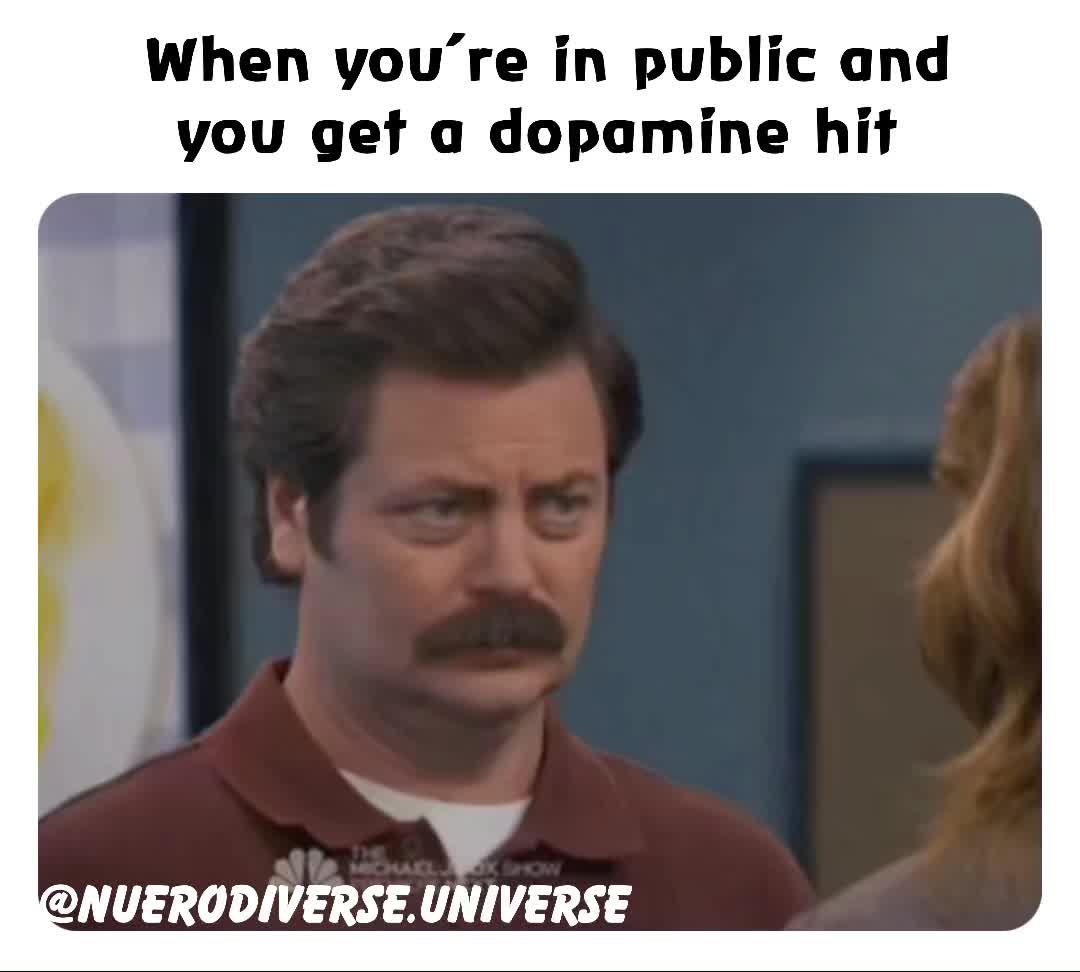 When Youre In Public And You Get A Dopamine Hit Nuerodiverse Universe