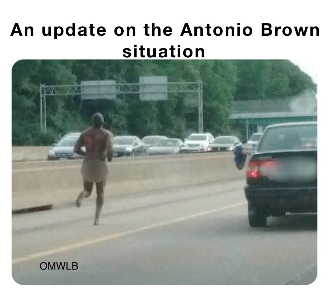 An Update On The Antonio Brown Situation Funny Daily Memes