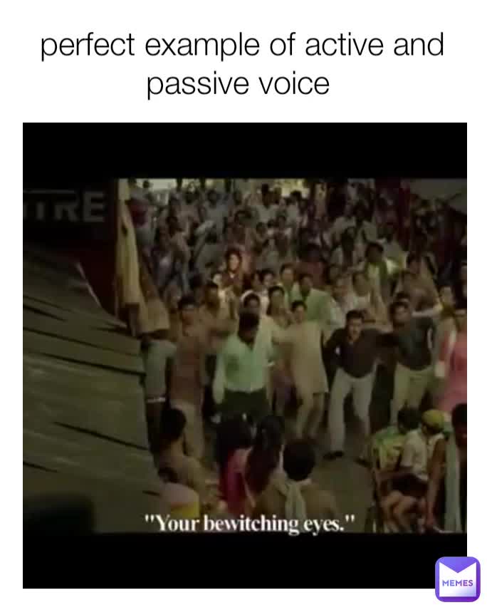 Perfect Example Of Active And Passive Voice Iamnischal Memes