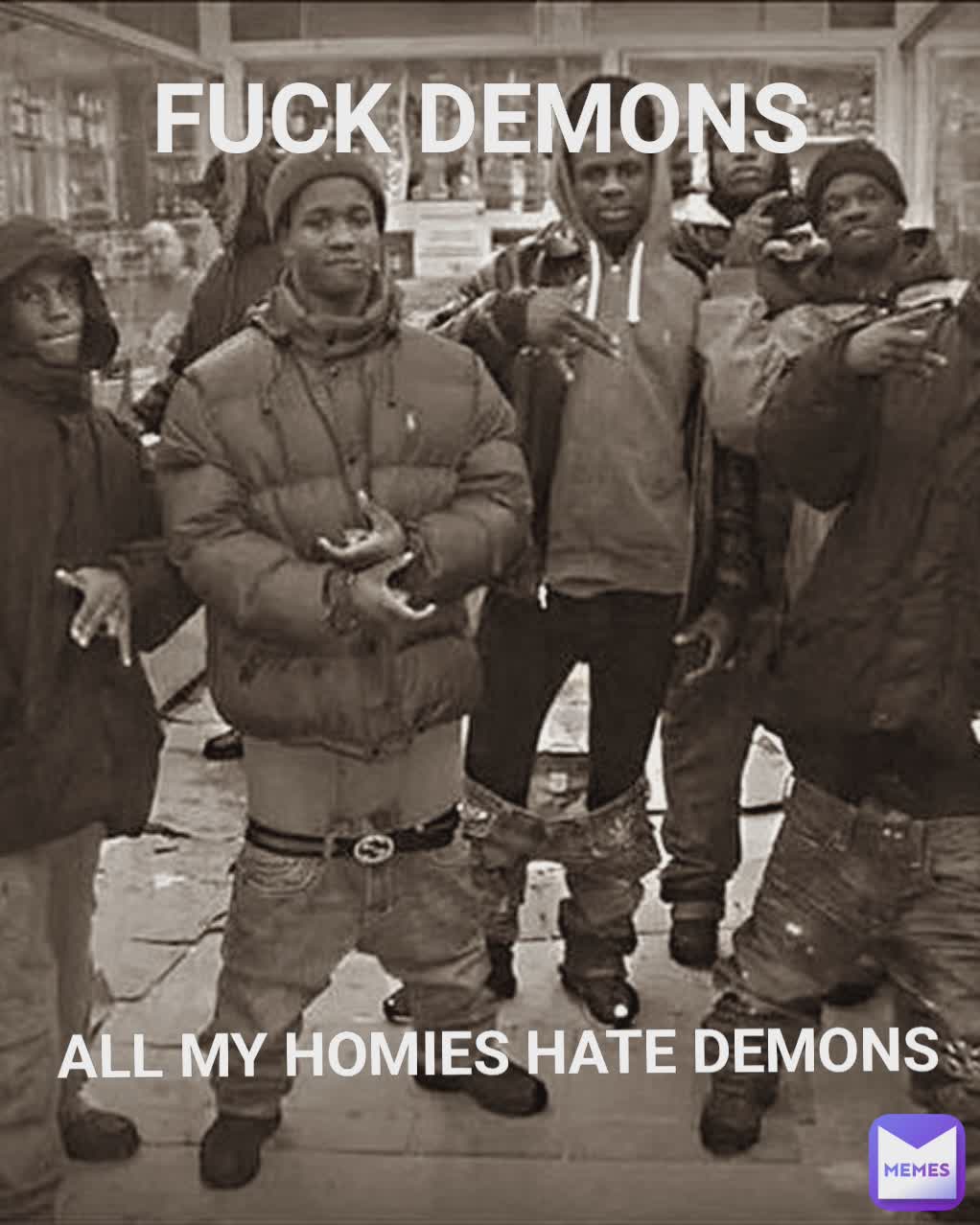 Fuck Demons All My Homies Hate Demons Kal Nyanevv Memes