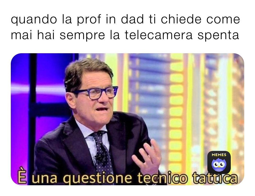 Quando La Prof In Dad Ti Chiede Come Mai Hai Sempre La Telecamera