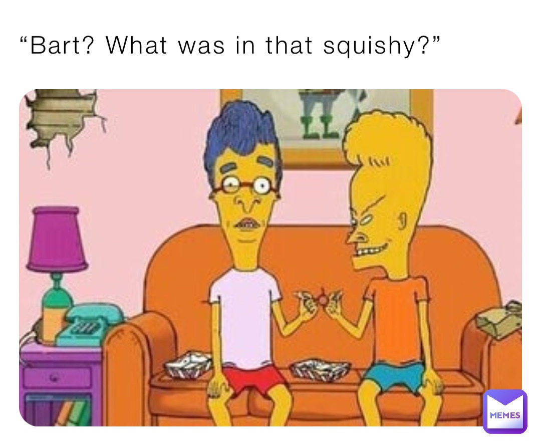 Bart What Was In That Squishy Thememeinator Memes