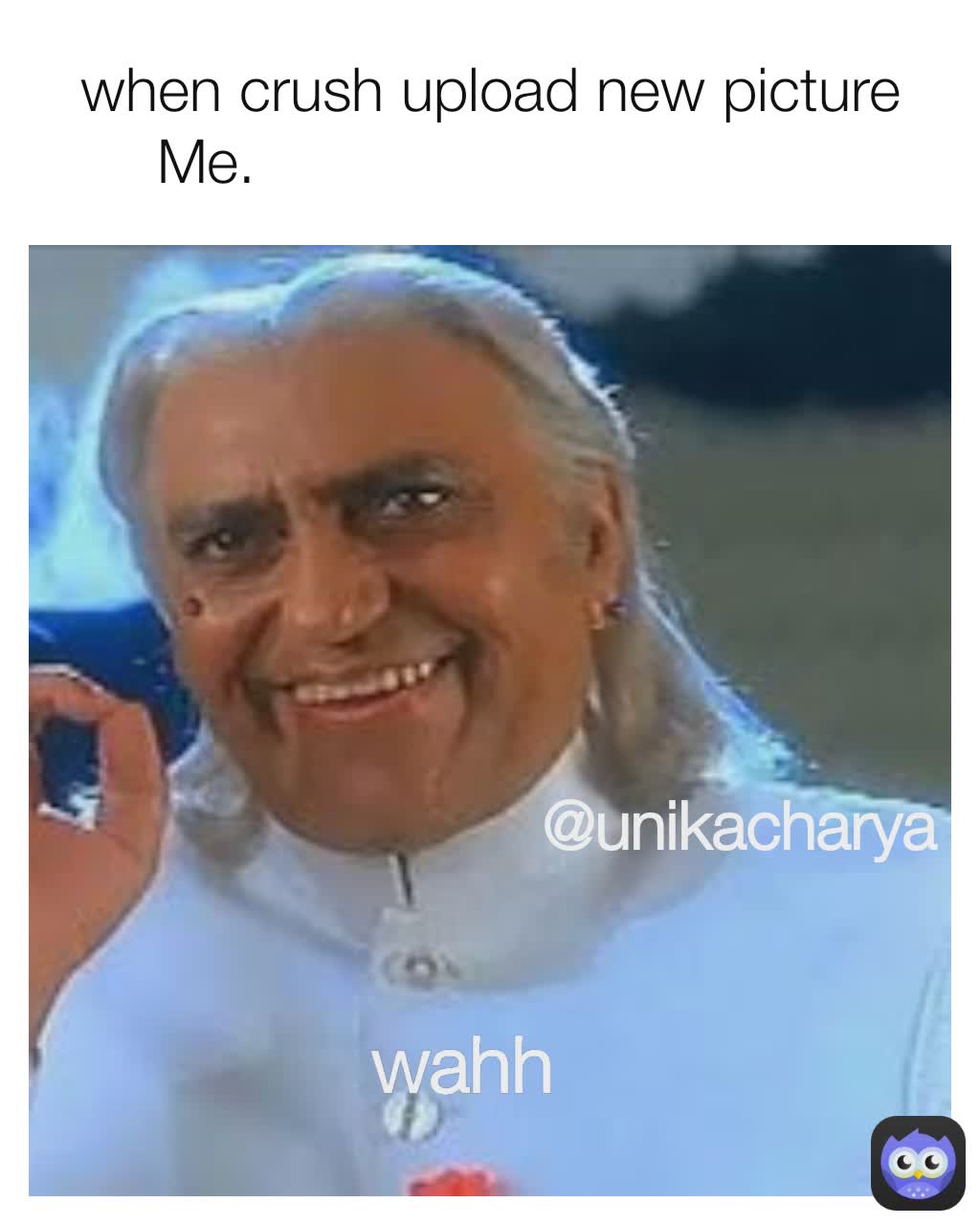 when crush upload new picture
Me.                                  Wahh wahh @unikacharya @unikacharya