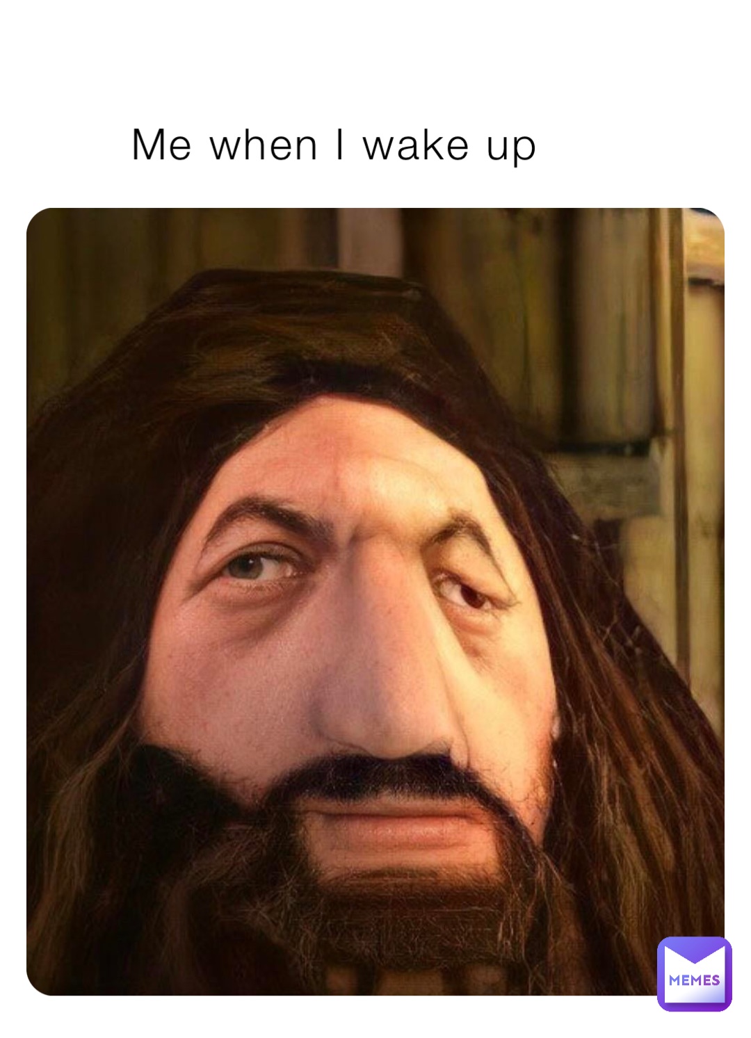 Me when I wake up