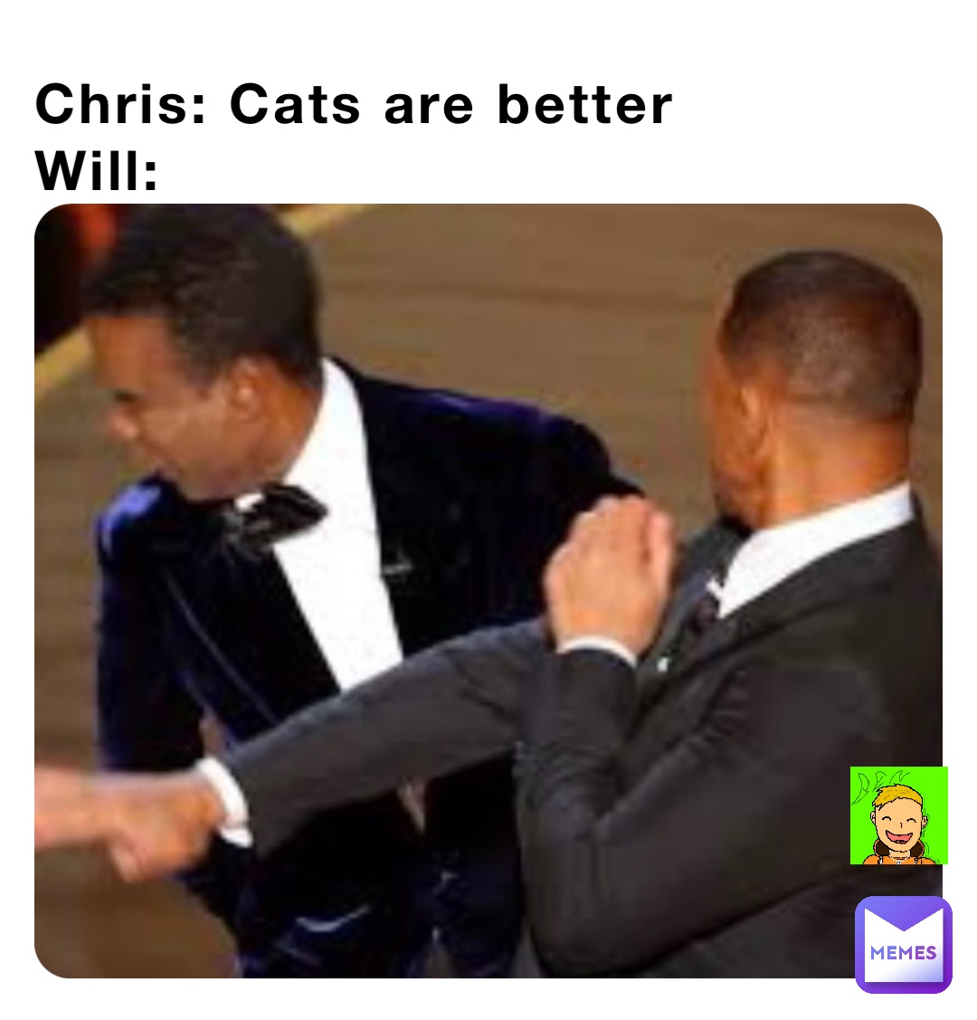 Chris: Cats are better
Will: