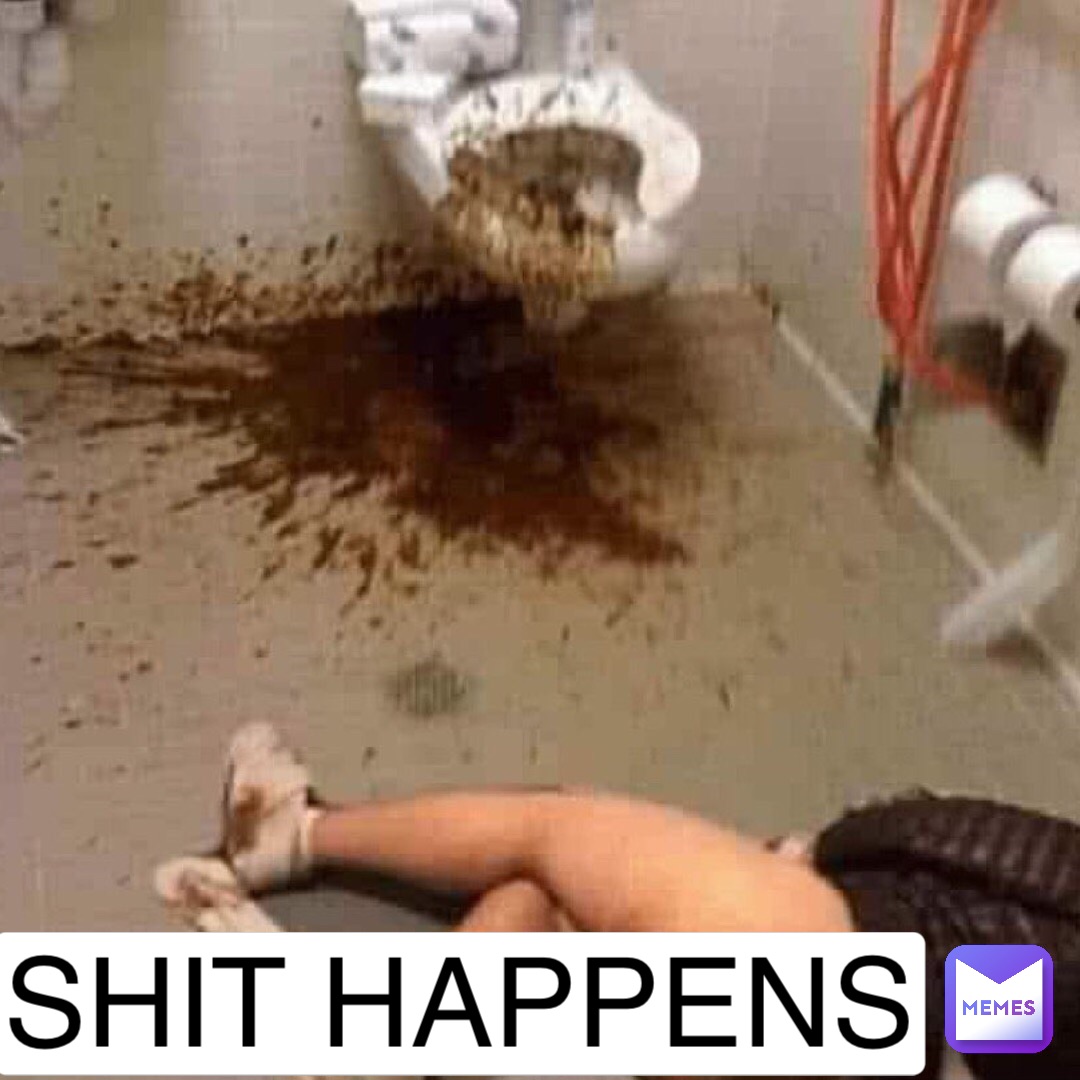 SHIT HAPPENS