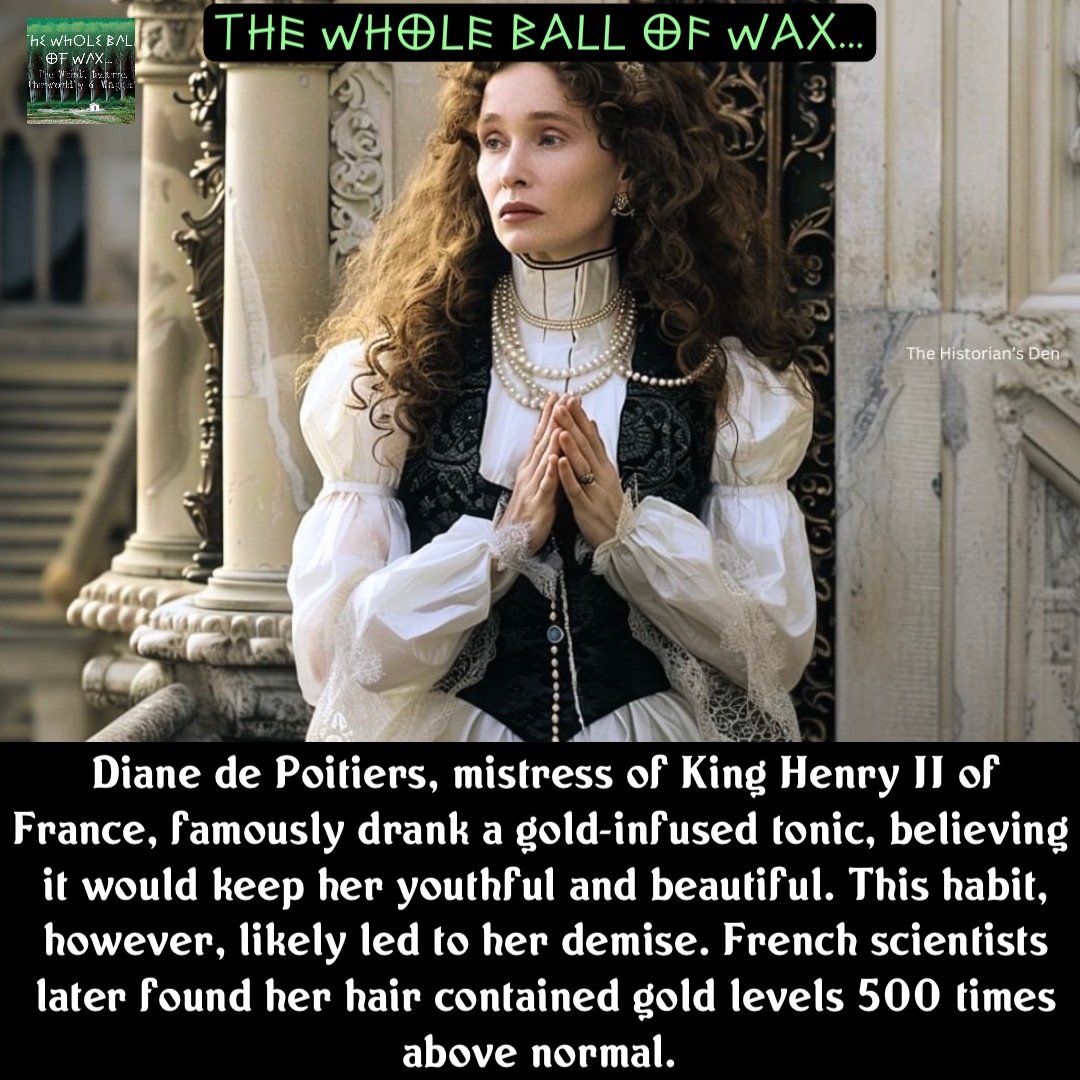 Double tap to edit Diane de Poitiers, mistress of King Henry II of France, famously drank a gold-infused tonic, believing it would keep her youthful and beautiful. This habit, however, likely led to her demise. French scientists later found her hair contained gold levels 500 times above normal.