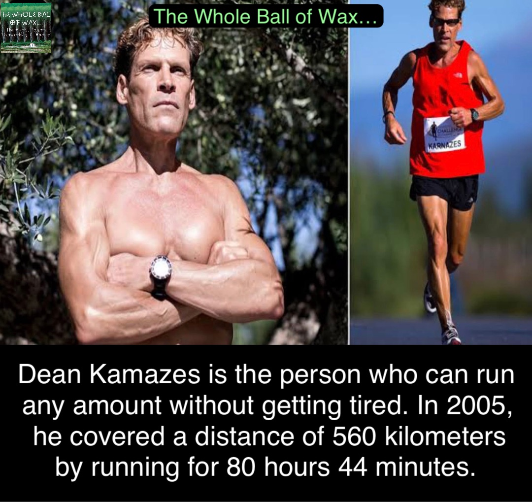 Double tap to edit Dean Kamazes is the person who can run any amount without getting tired. In 2005, he covered a distance of 560 kilometers by running for 80 hours 44 minutes.