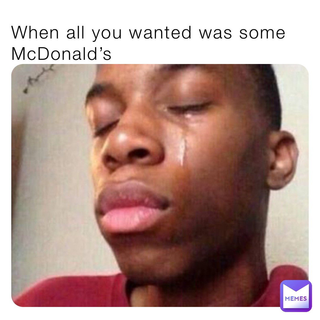 When all you wanted was some McDonald’s
