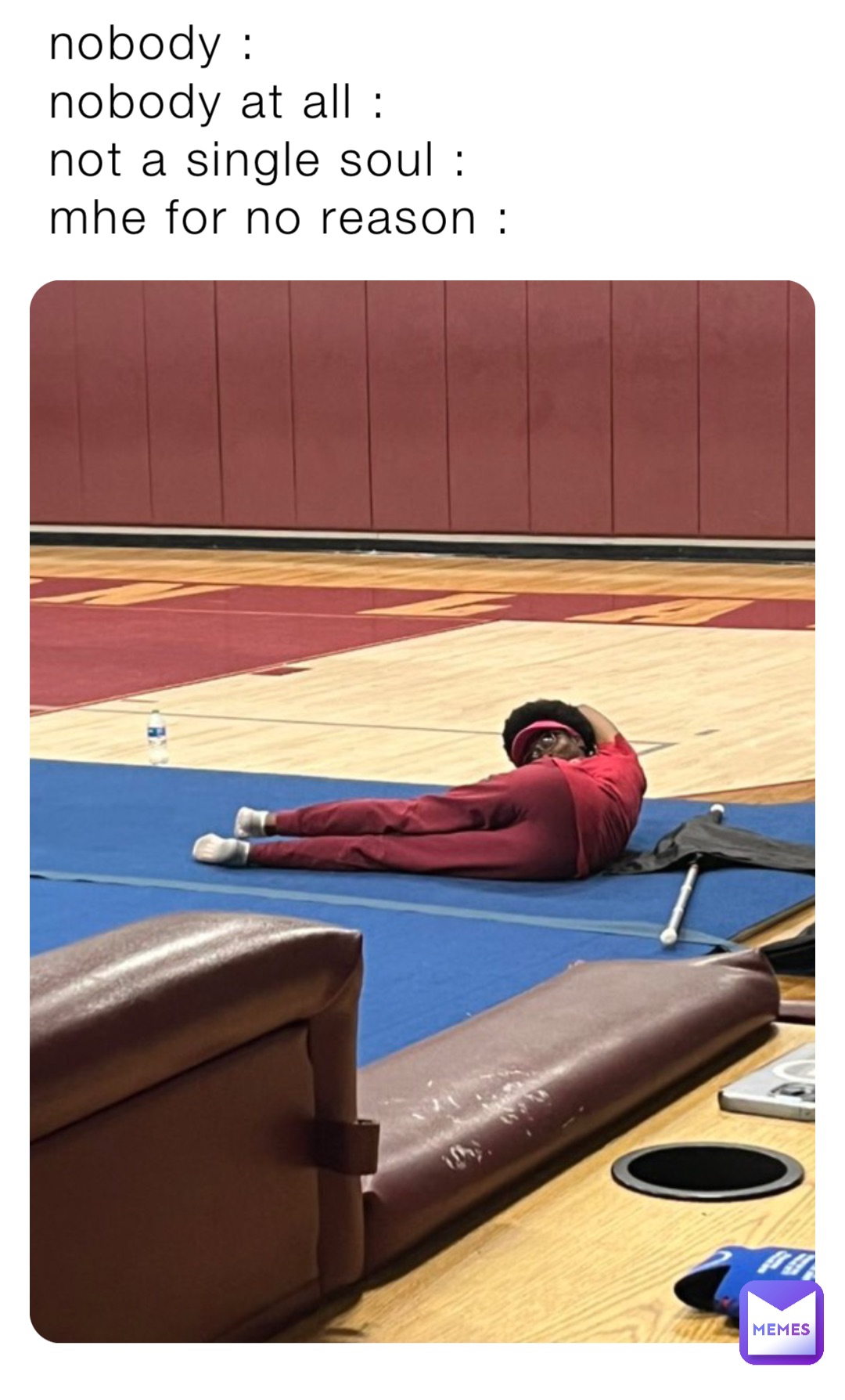 nobody : 
nobody at all : 
not a single soul : 
mhe for no reason :