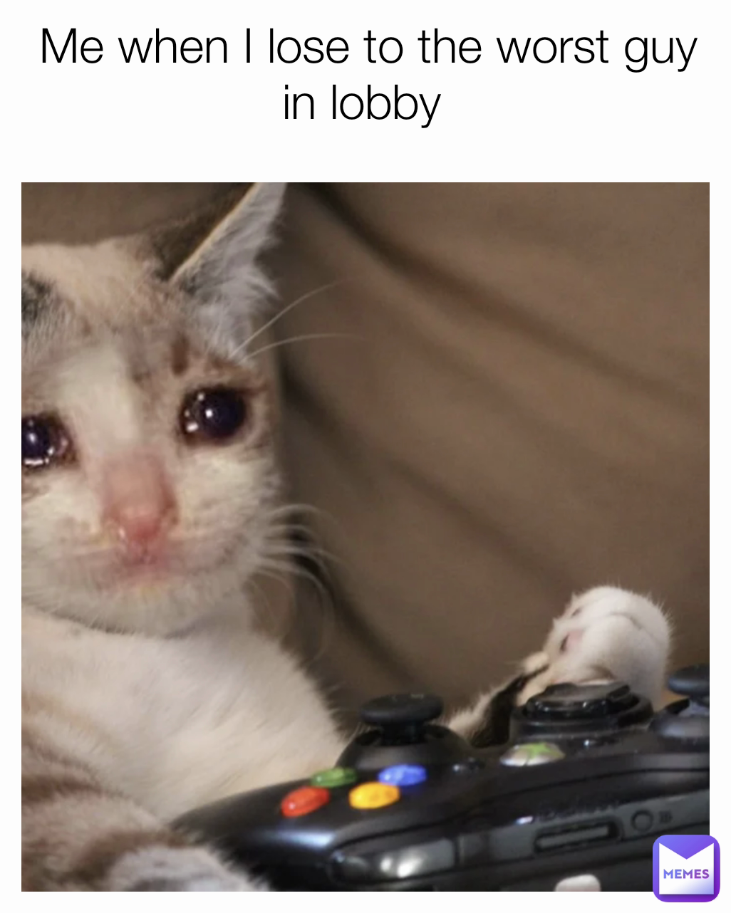 Me when I lose to the worst guy in lobby 
