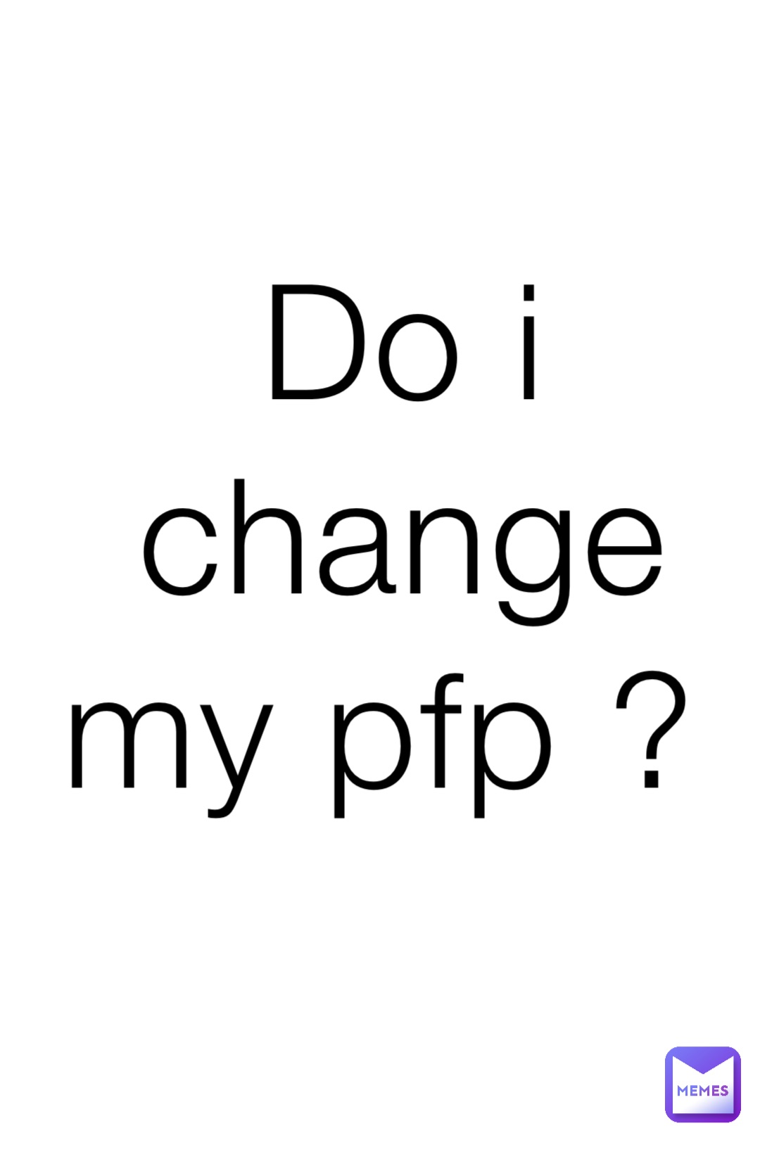 Do i change my pfp ?