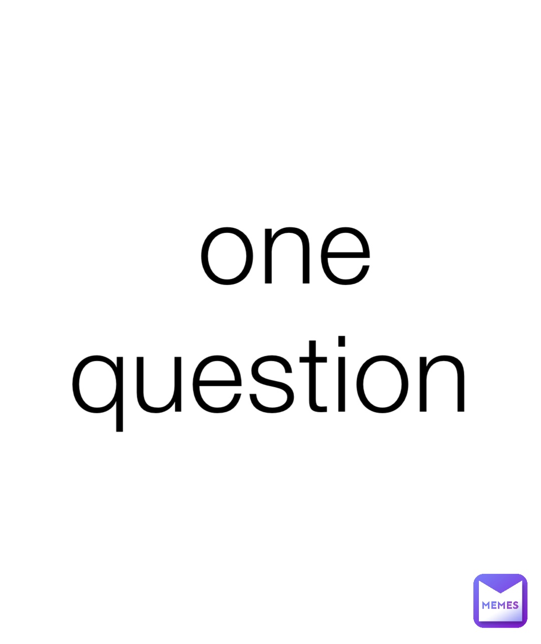 one question