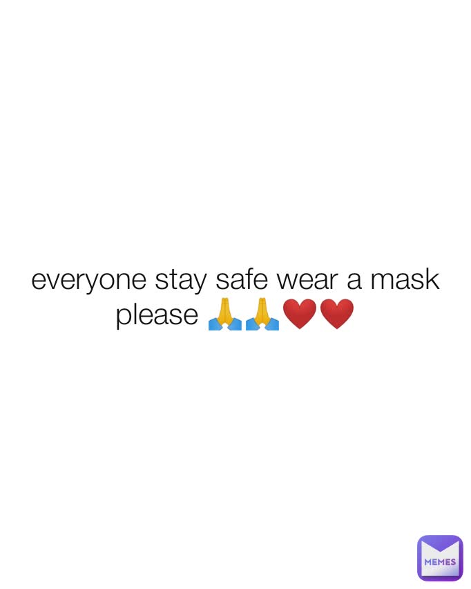 everyone stay safe wear a mask please 🙏🙏❤❤