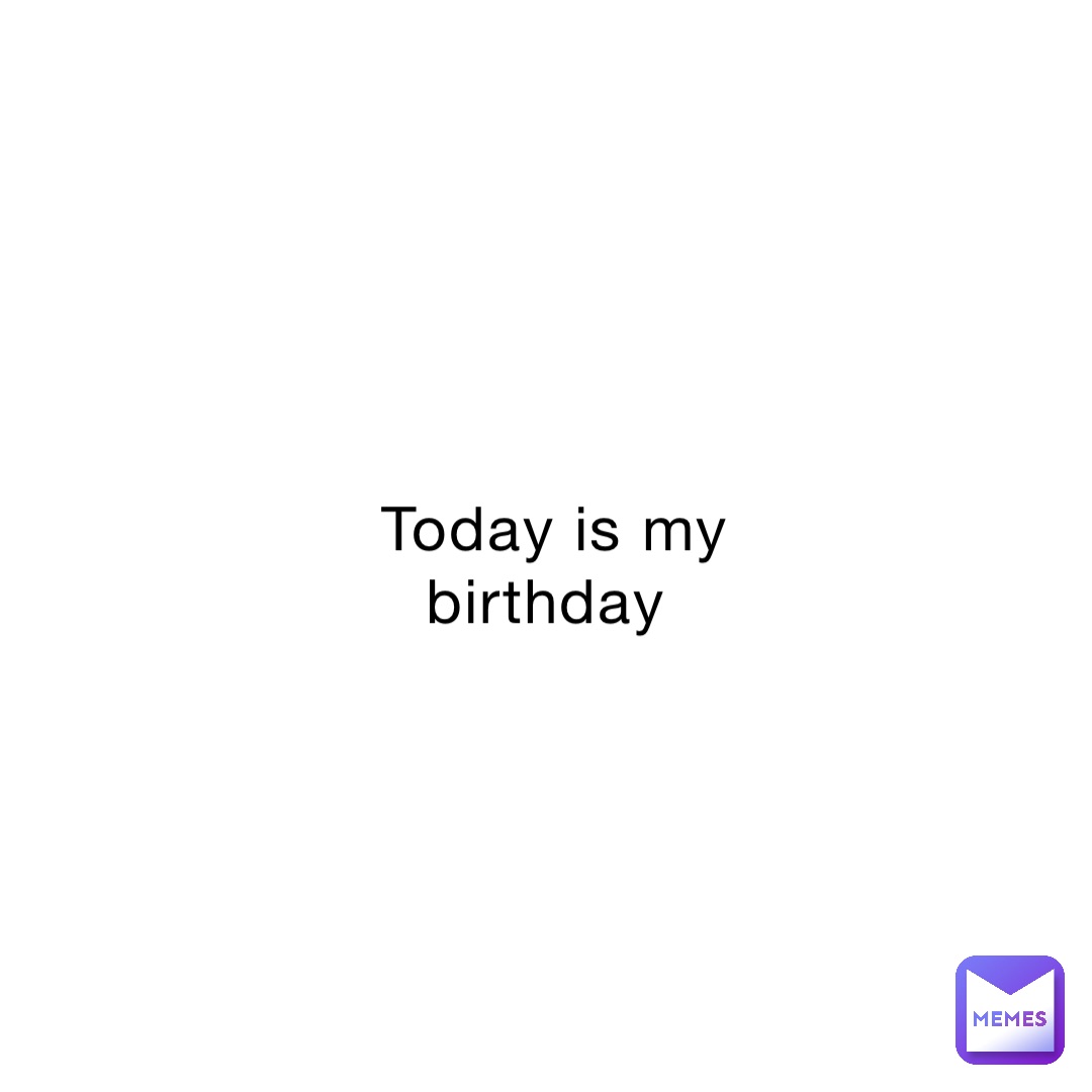 Today is my birthday