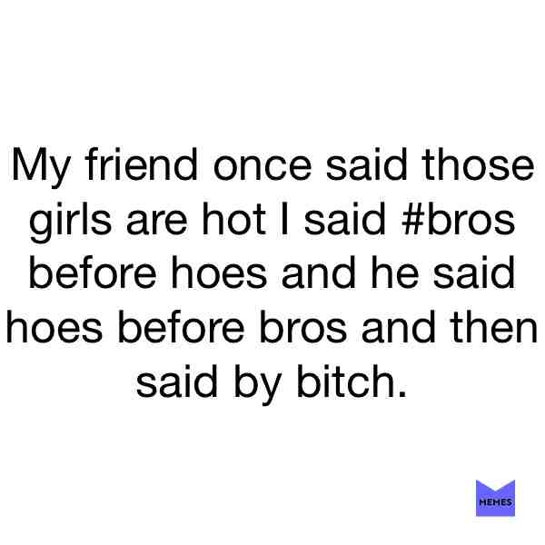 #bros before hoes