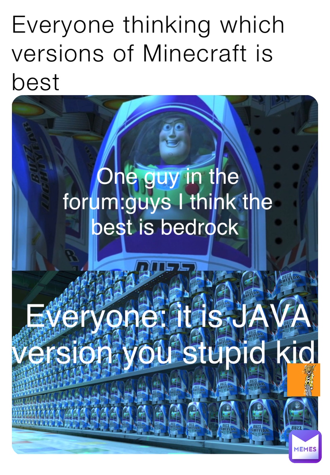 Everyone: it is JAVA version you stupid kid Everyone thinking which versions of Minecraft is best One guy in the forum:guys I think the best is bedrock