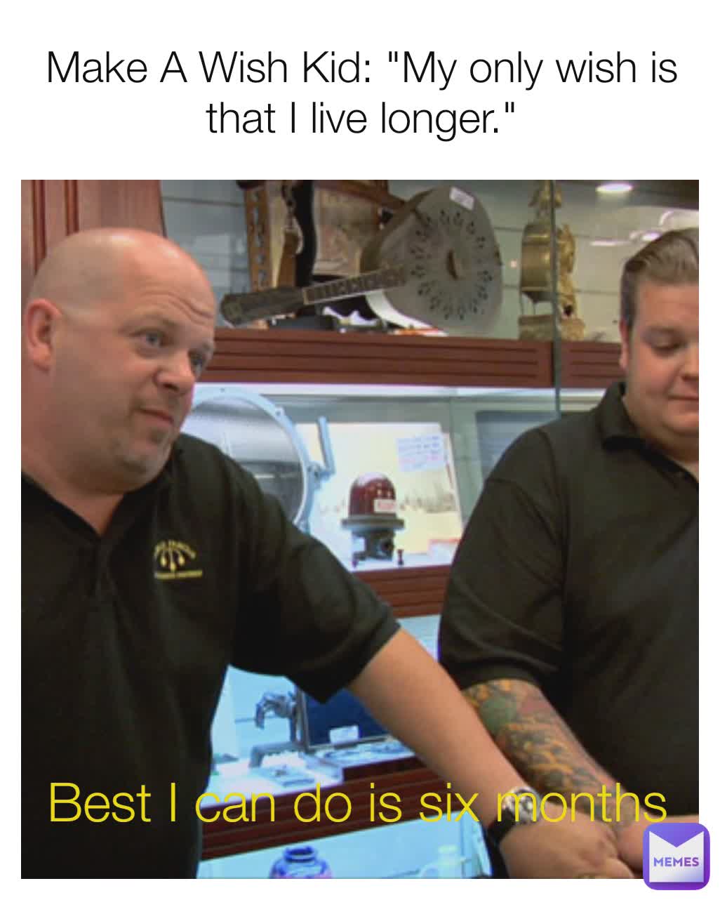 Make A Wish Kid: "My only wish is that I live longer." Best I can do is six months