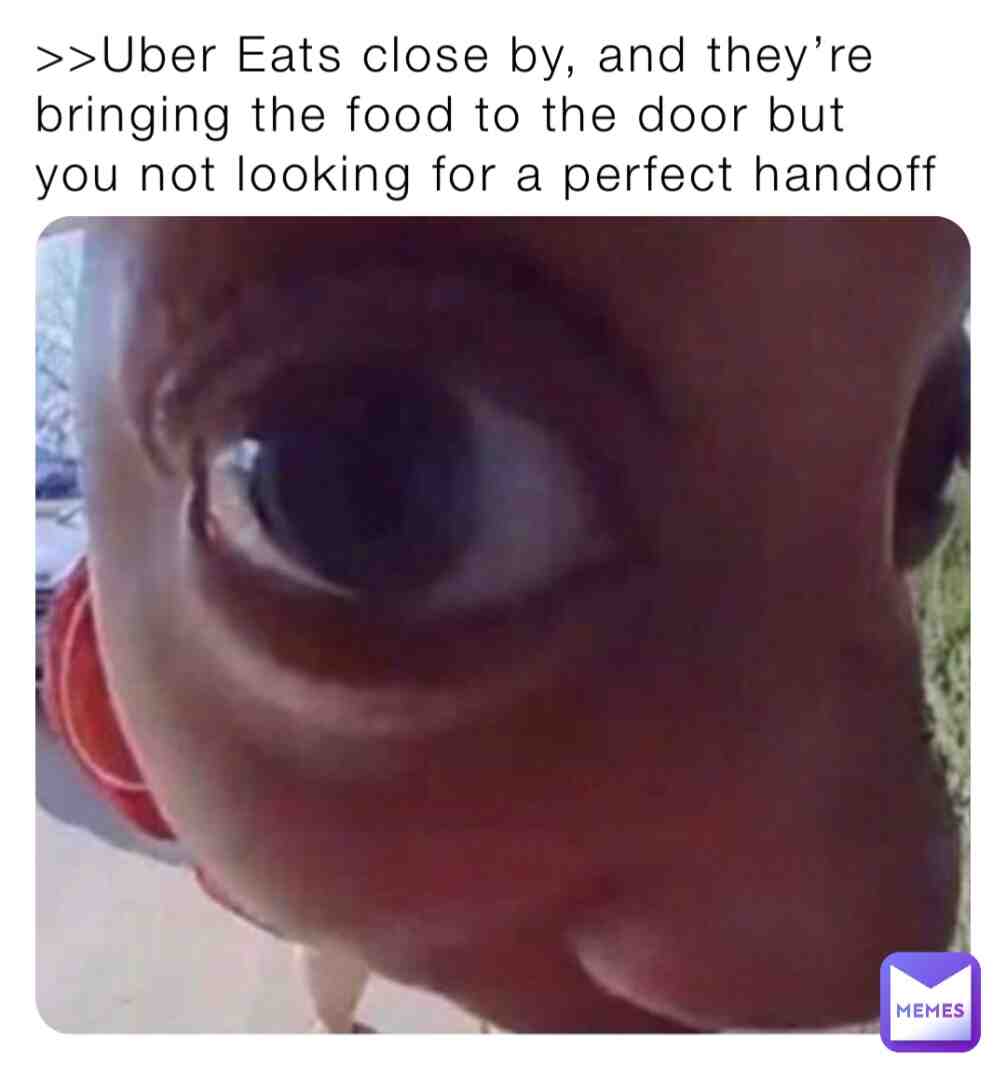 I\u2019m looking for the perfect pick up..
Off the ground lol..
\ud83e\udd23
don\u2019t knock Uber guy
#funny #meme