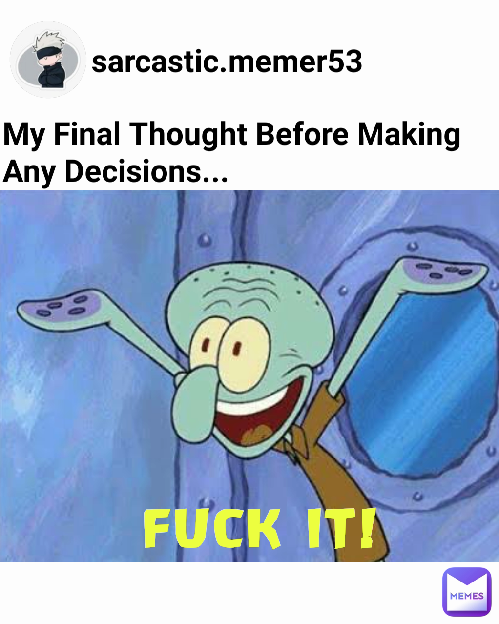 FUCK IT! My Final Thought Before Making Any Decisions... sarcastic.memer53