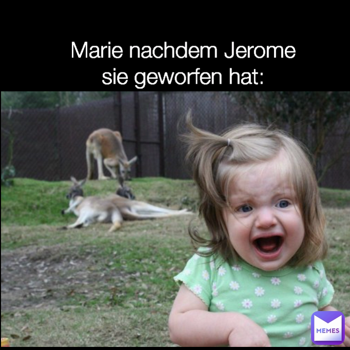 Marie nachdem Jerome sie geworfen hat: