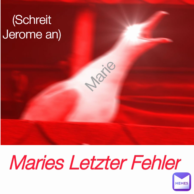 Maries Letzter Fehler (Schreit Jerome an) Marie