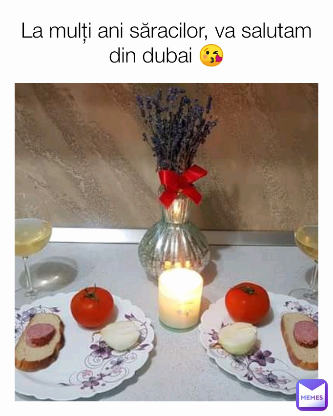 La mulți ani săracilor, va salutam din dubai 😘