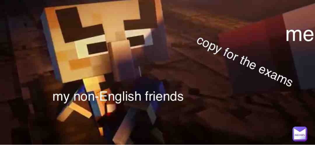 i live in Turkey, and most of my friends dont undrestand English. so i’ll help them durning the exams and they also give me copy’s for other exams 🤝