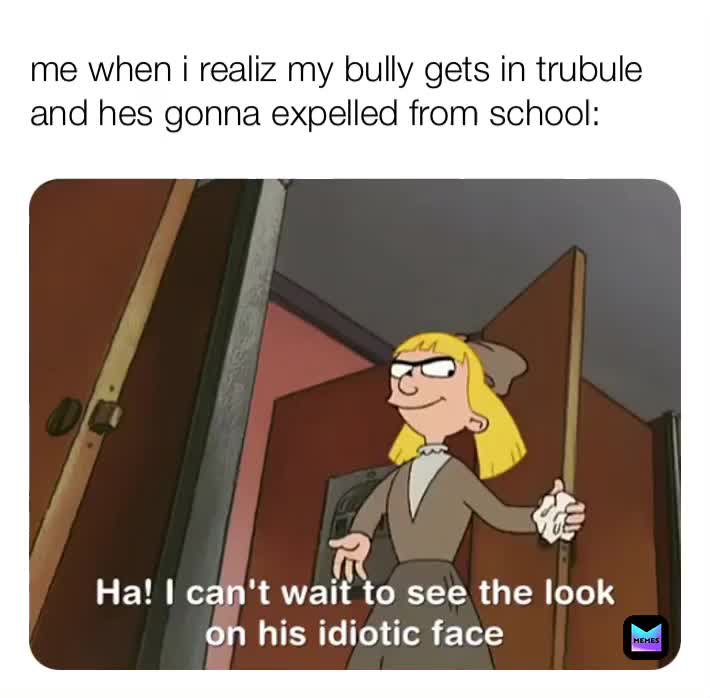 HEHE BOI  #bully  #haha  #idiot  #lmfao  #memes4dayz