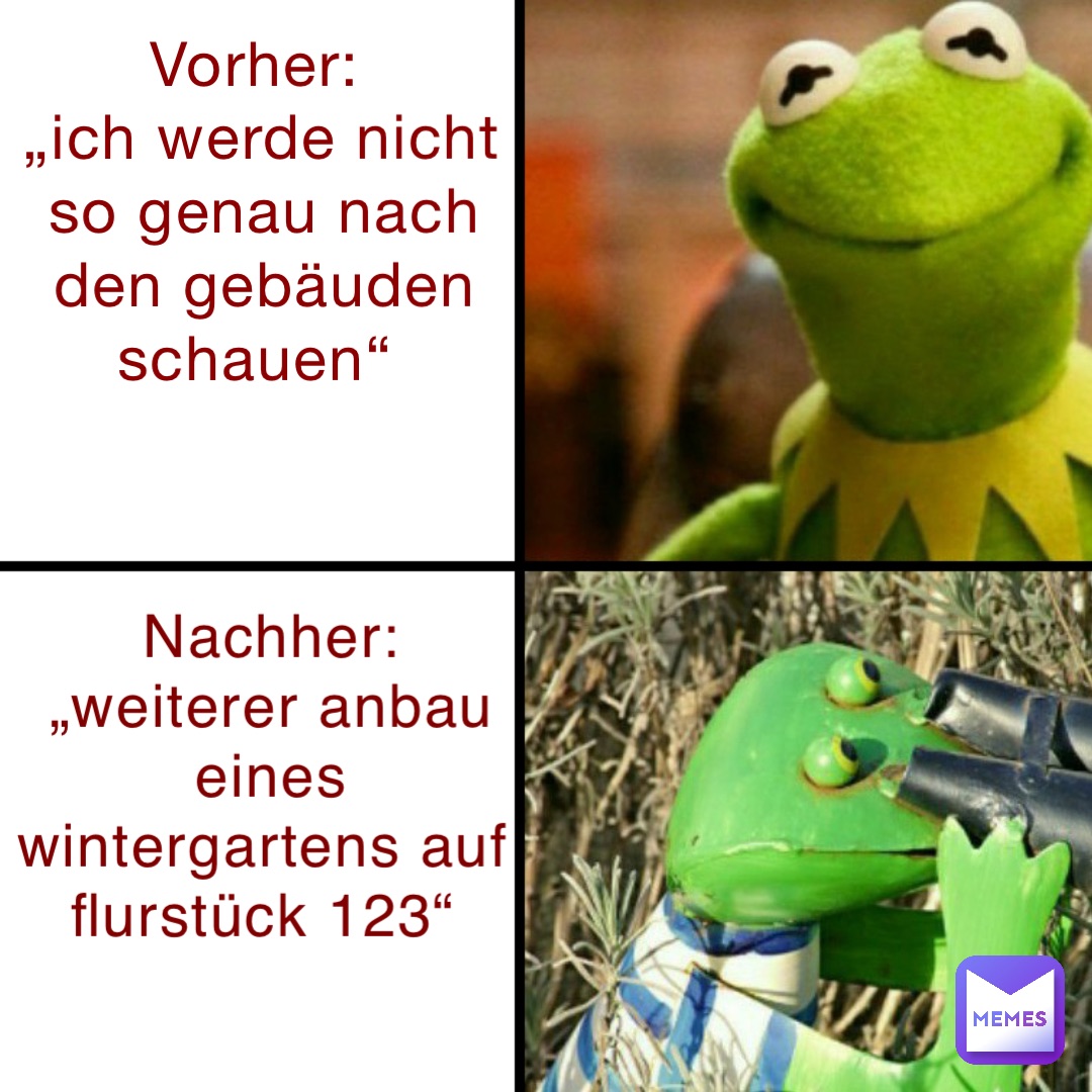 Vorher:
„Ich werde nicht so genau nach den Gebäuden schauen“ Nachher: 
„Weiterer Anbau eines Wintergartens auf Flurstück 123“