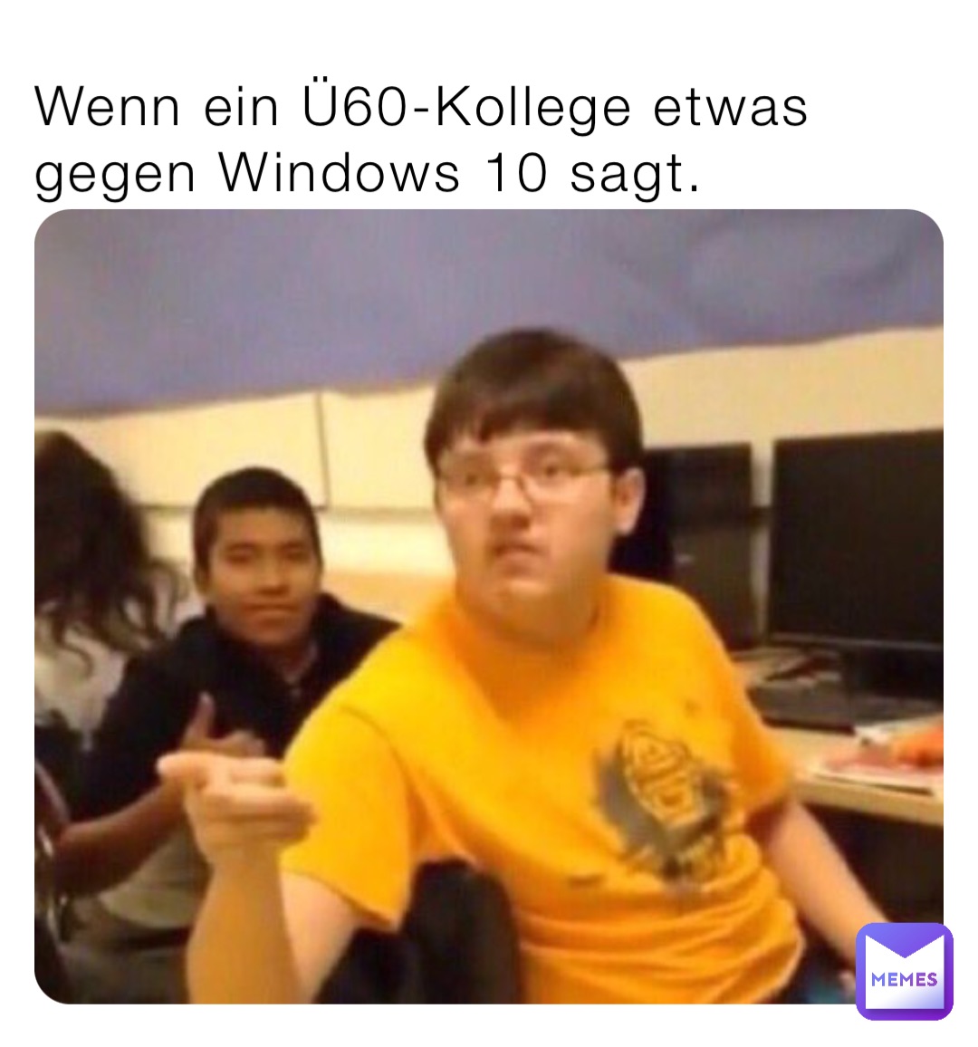 Wenn ein Ü60-Kollege etwas gegen Windows 10 sagt.