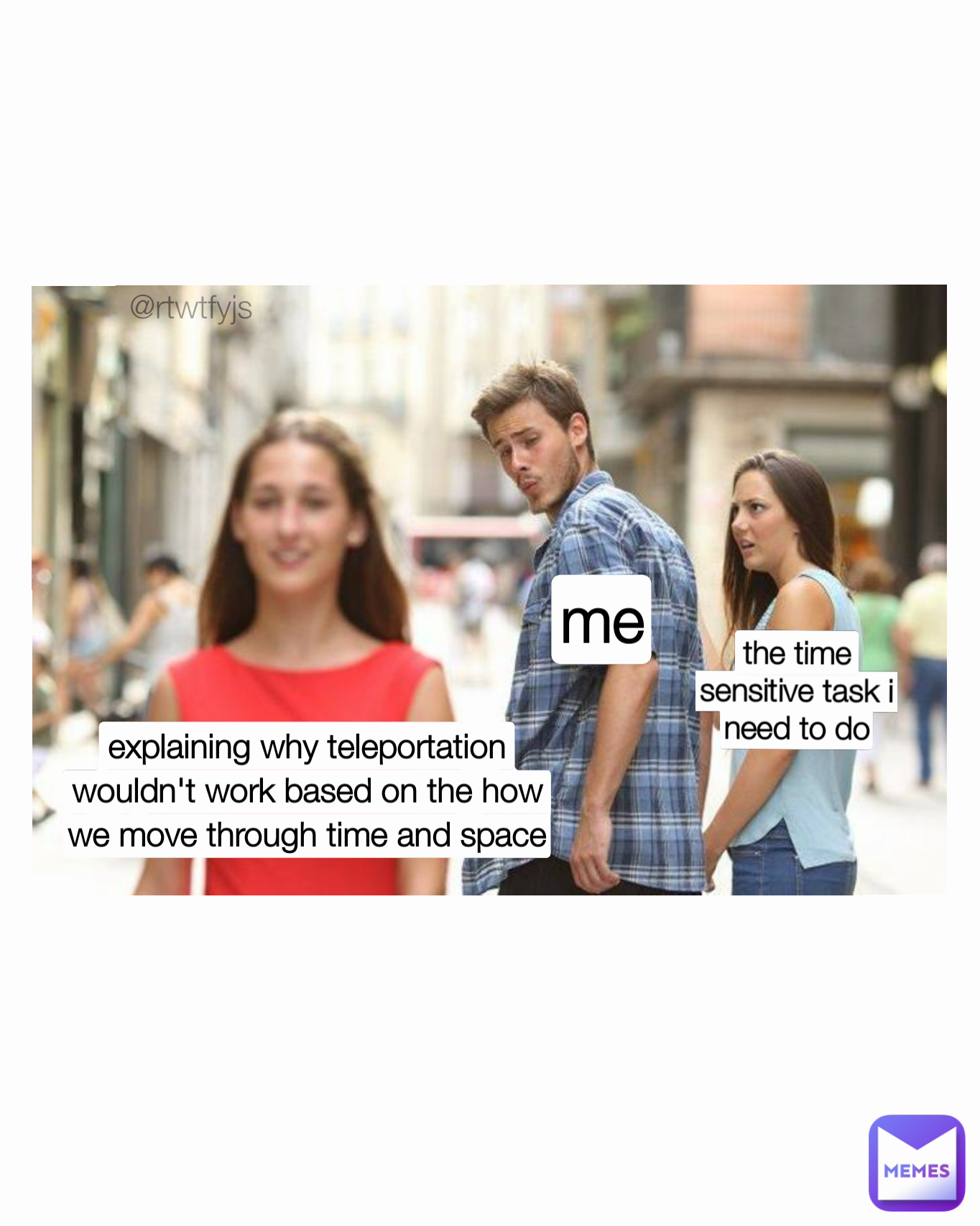 explaining why teleportation wouldn't work based on the how we move through time and space me @rtwtfyjs the time sensitive task i need to do