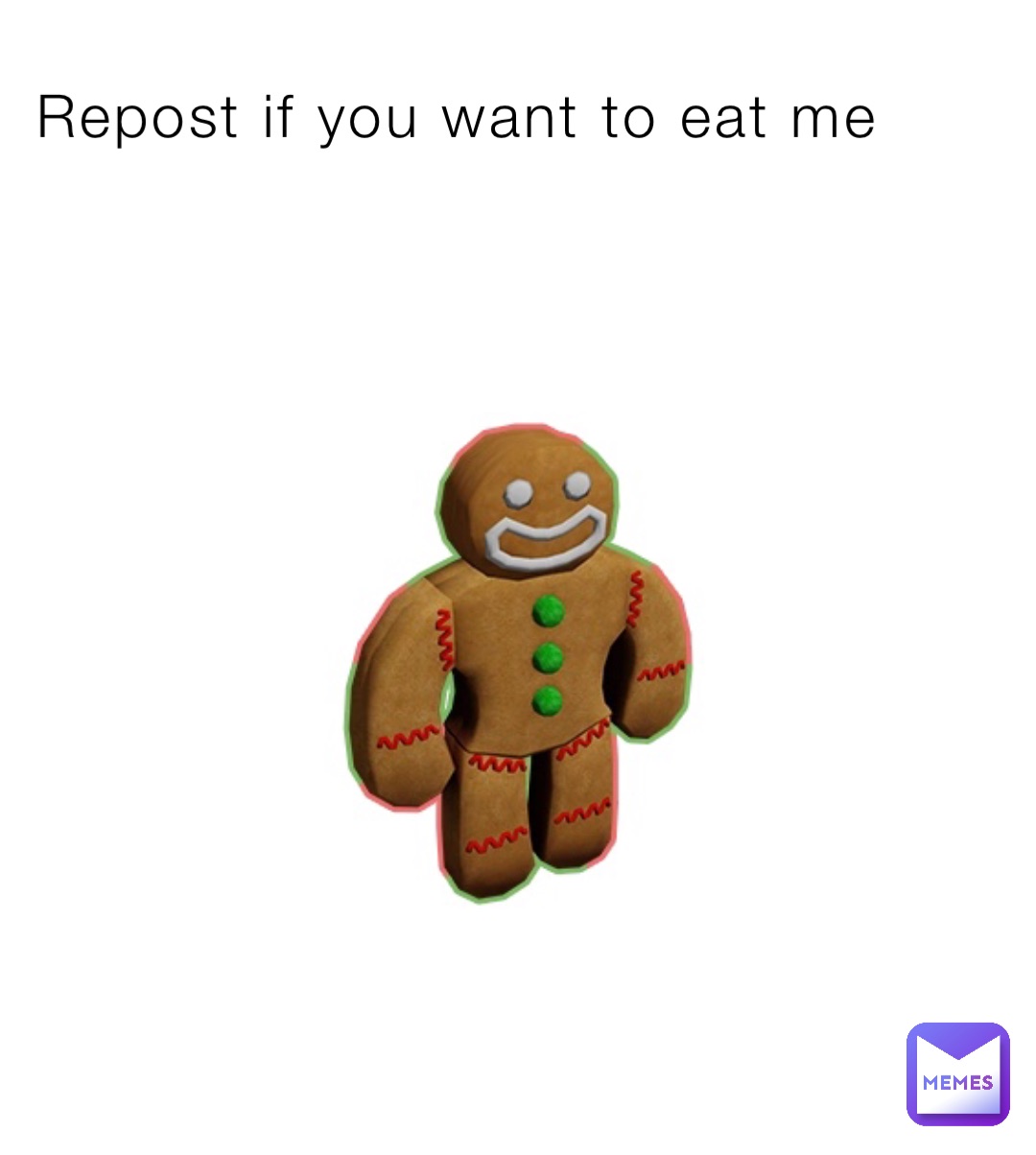 Repost if you want to eat me