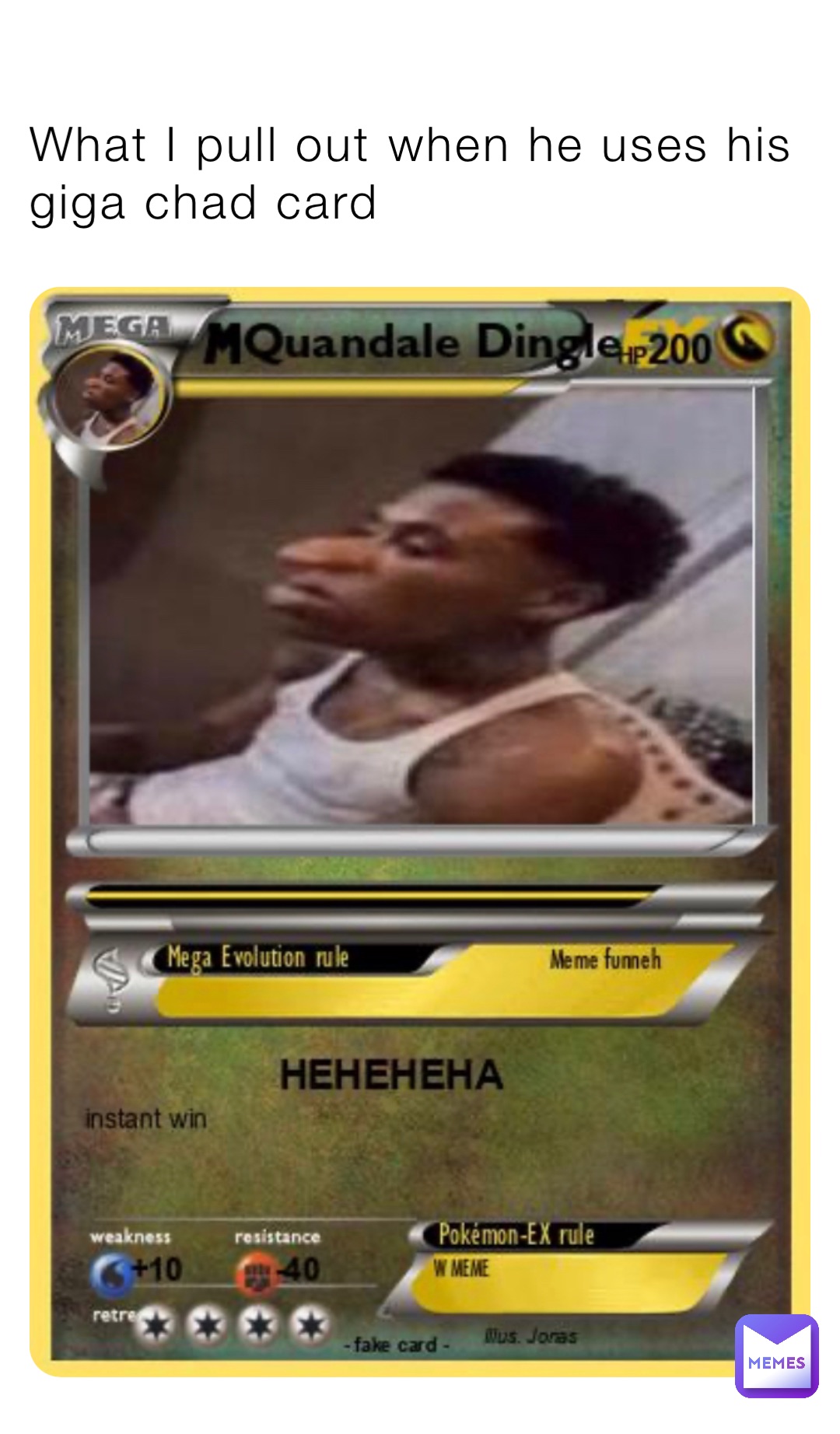 What I pull out when he uses his giga chad card