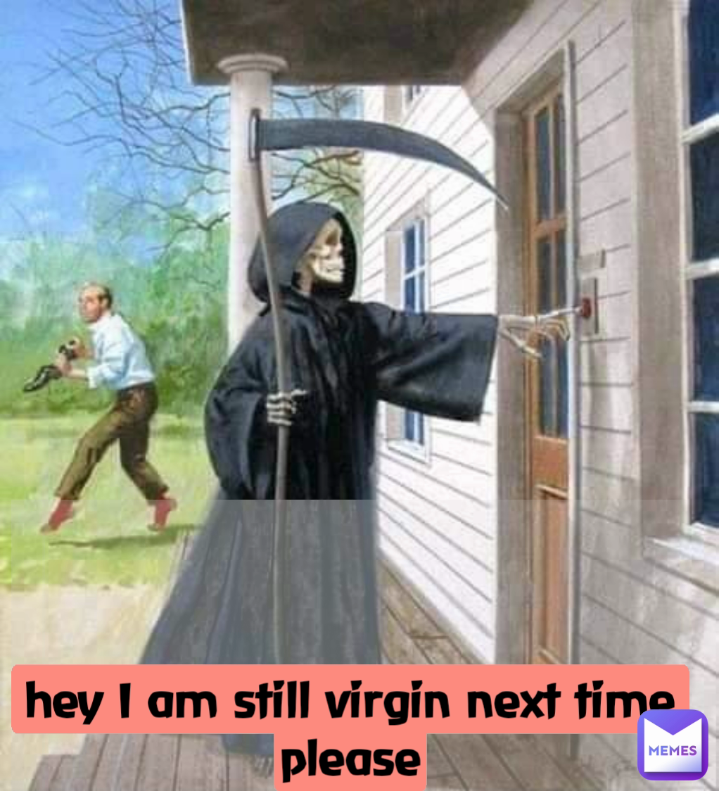 hey I am still virgin next time please