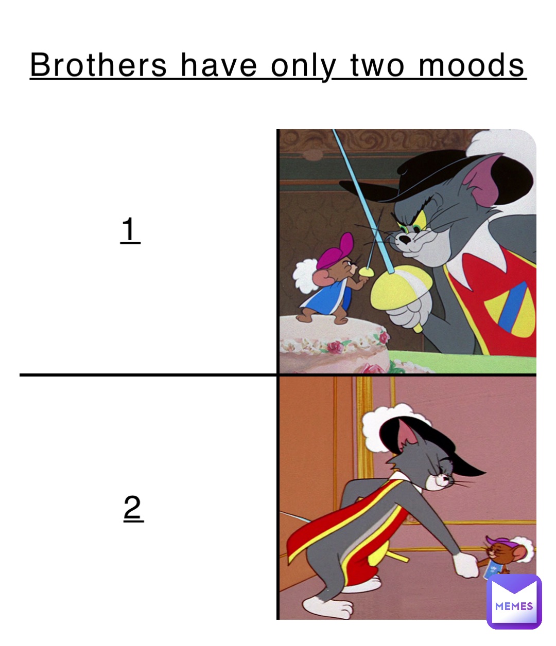 Brothers have only two moods 1 2