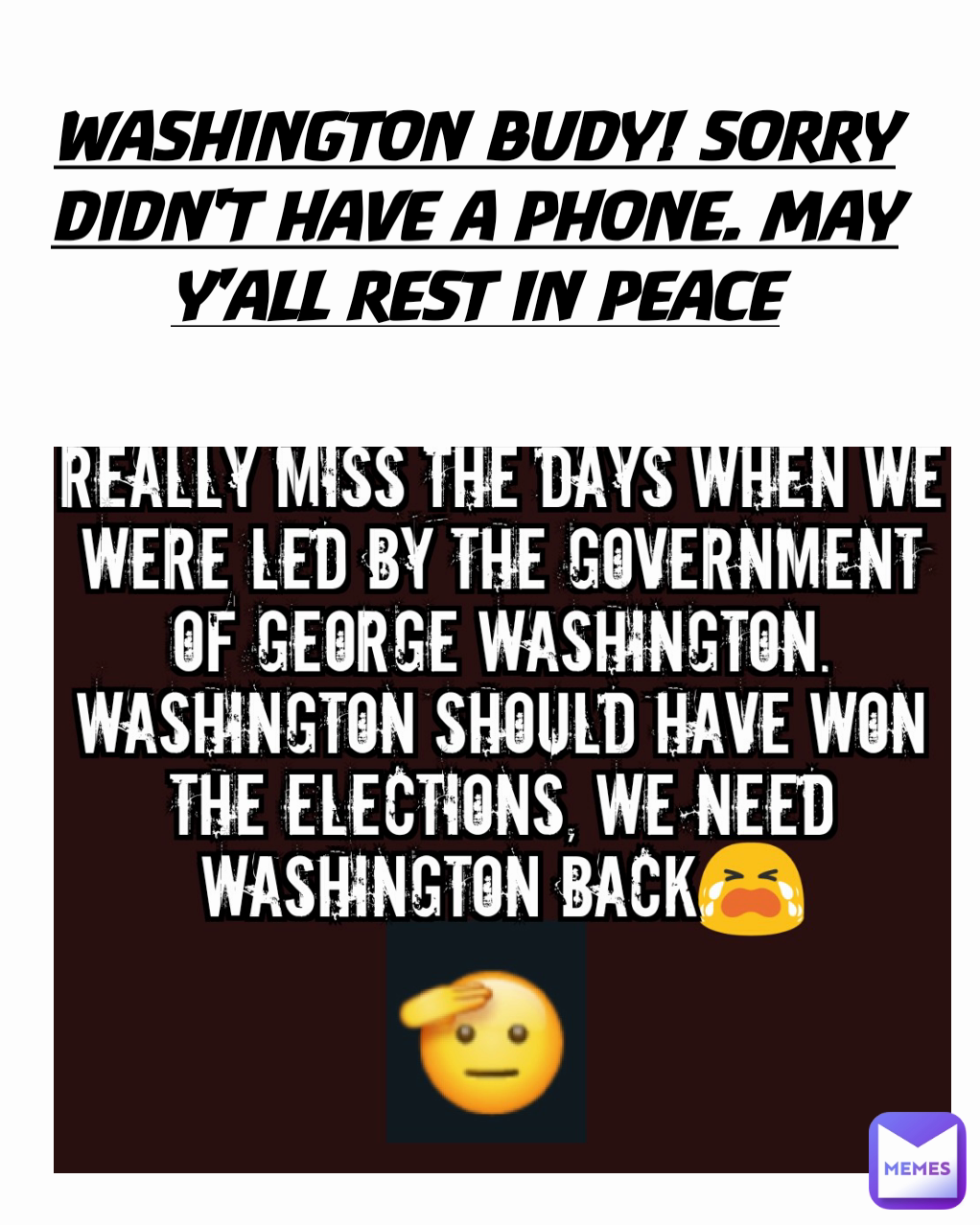 WASHINGTON BUDY! SORRY DIDN'T HAVE A PHONE. MAY Y'ALL REST IN PEACE