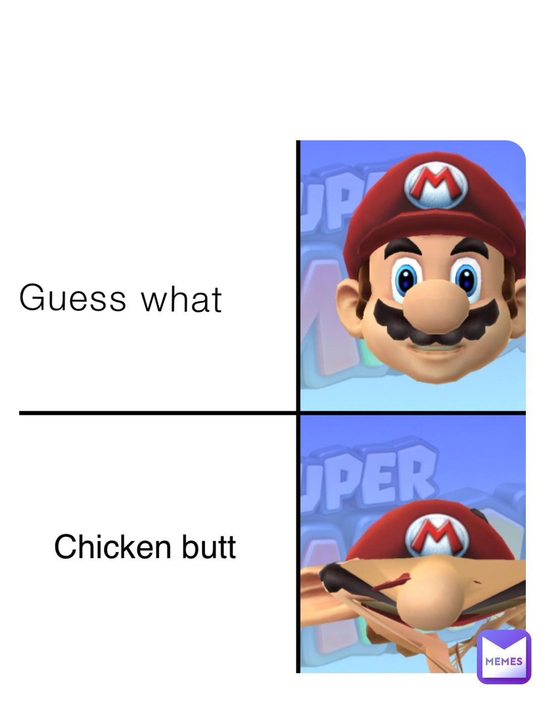 Guess what Chicken butt