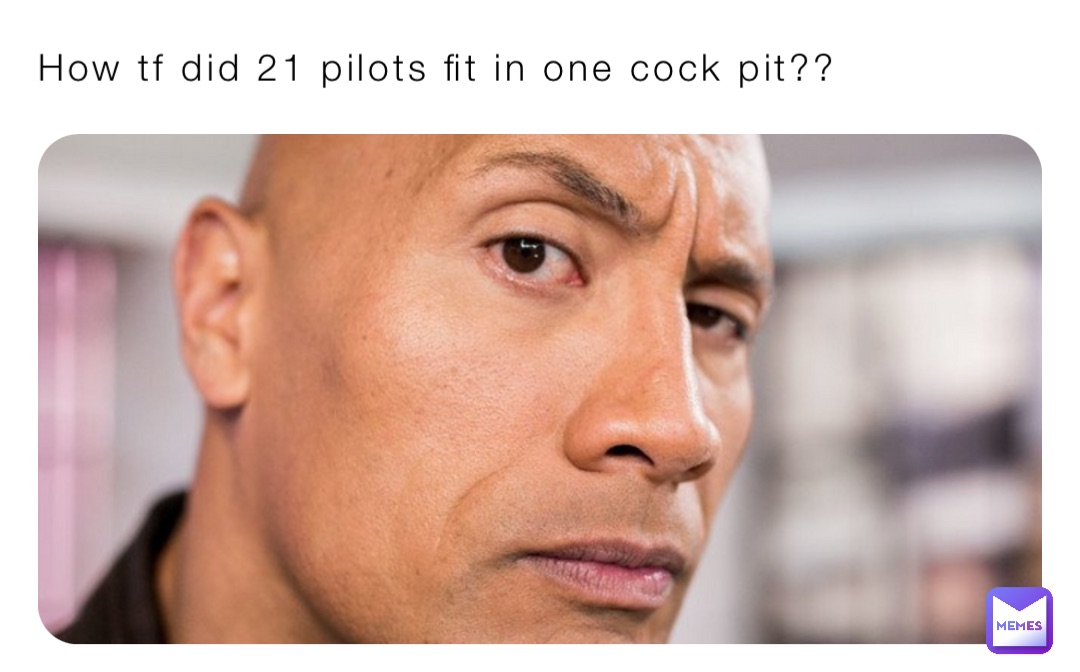 How tf did 21 pilots fit in one cock pit??