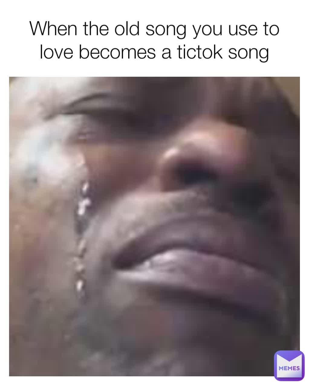 When the old song you use to love becomes a tictok song