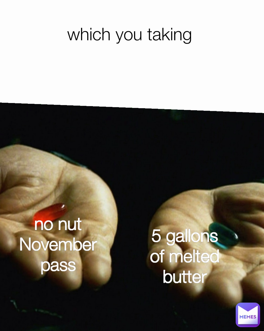 which you taking  no nut November pass 5 gallons of melted butter