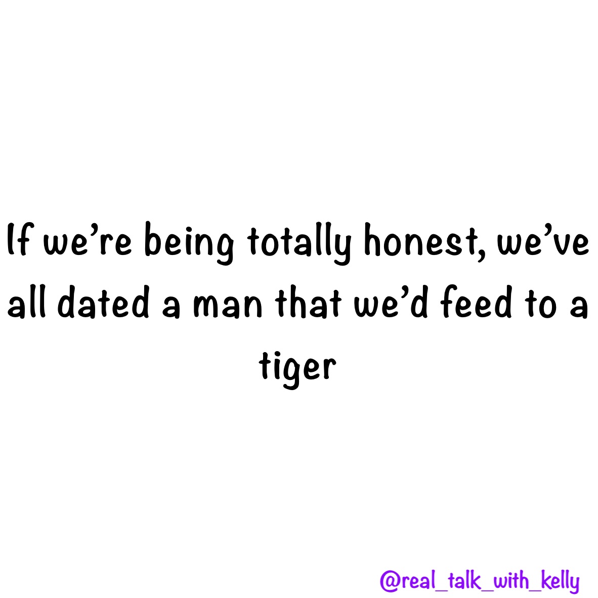 If we’re being totally honest, we’ve all dated a man that we’d feed to a tiger 