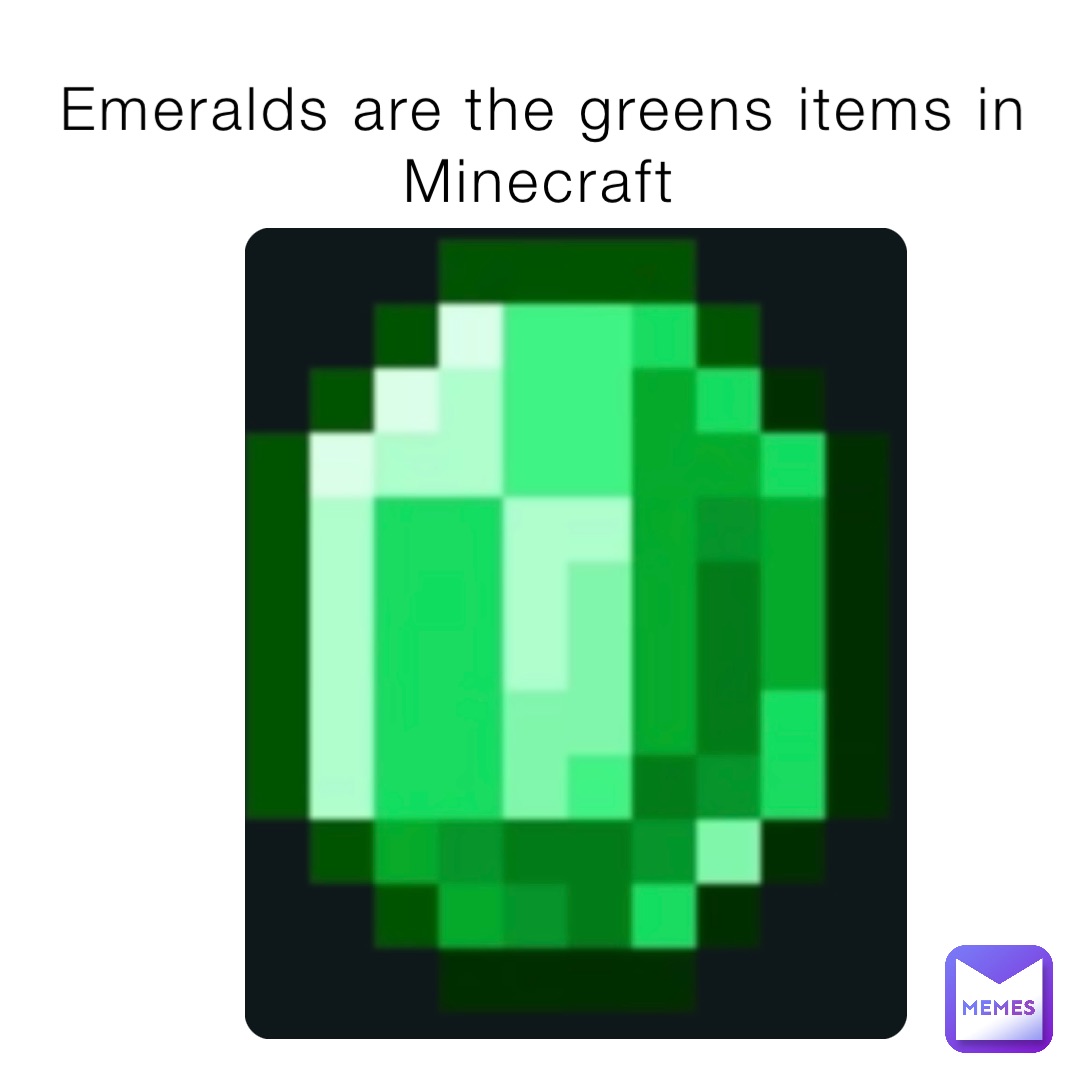 Emeralds are the greens items in Minecraft