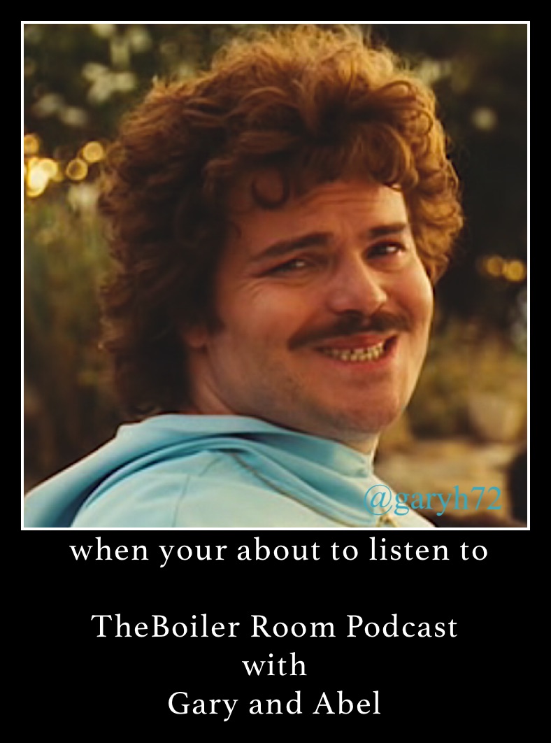  when your about to listen to 

TheBoiler Room Podcast 
with
Gary and Abel