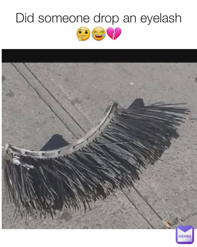 Did someone drop an eyelash🤔😂💔