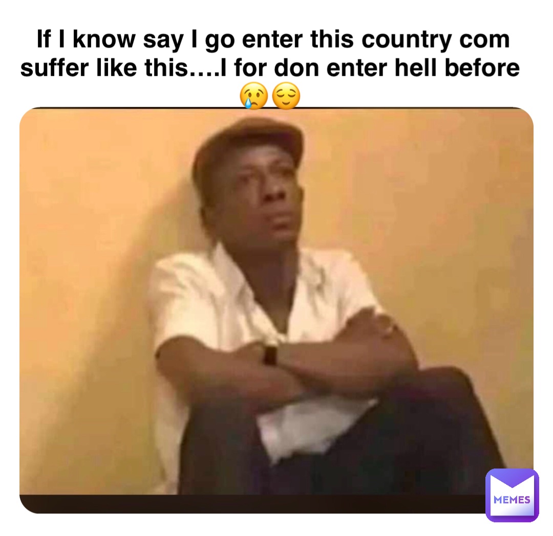 Double tap to edit If I know say I go enter this country com suffer like this….I for don enter hell before😢😌