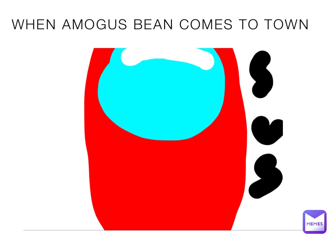 WHEN AMOGUS BEAN COMES TO TOWN