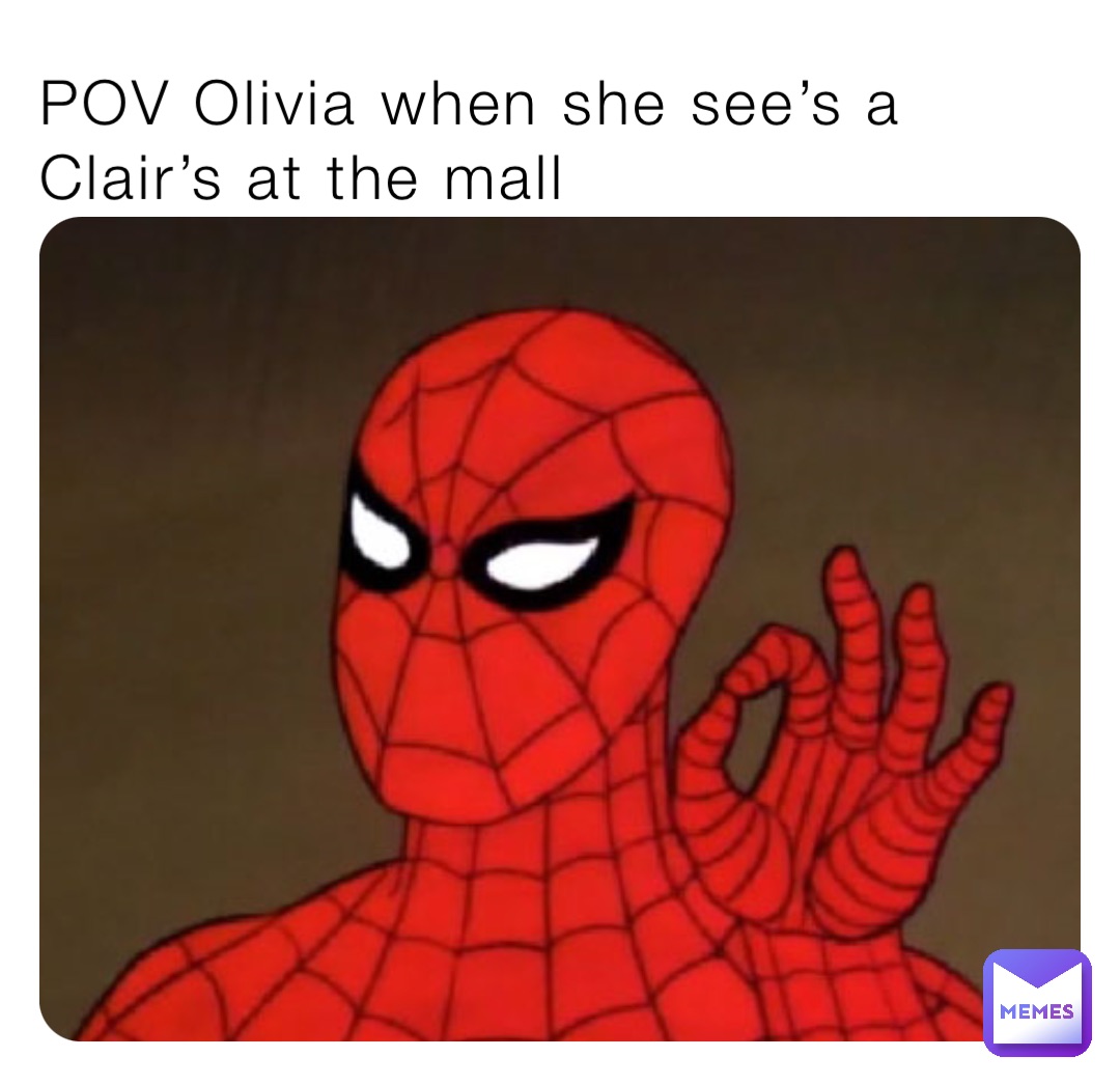 POV Olivia when she see’s a Clair’s at the mall